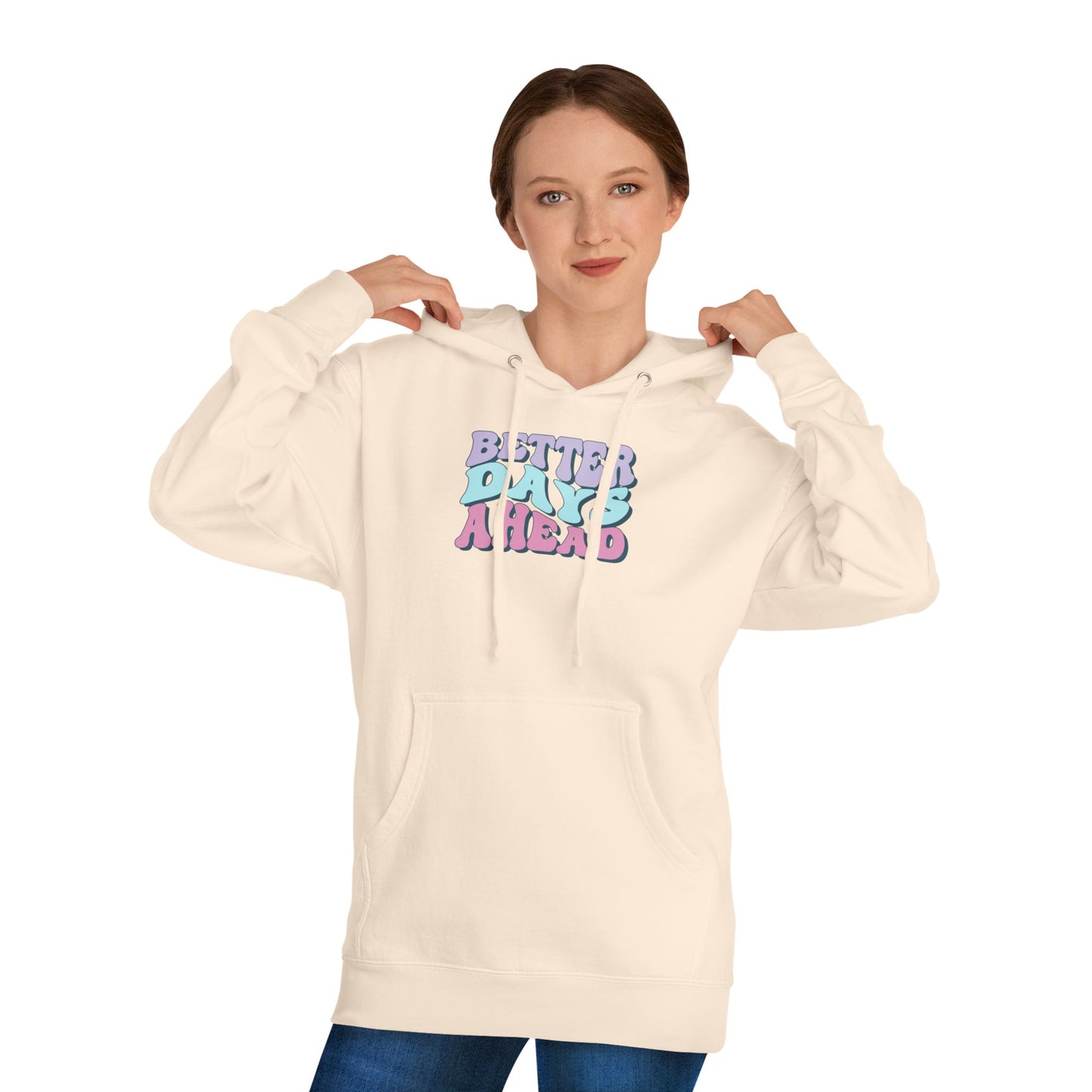 Better Days Ahead Hoodie - Unisex Hooded Sweatshirt, Cozy Sweatshirt, Positive Vibes Apparel, Gift for Friends, Inspirational Wear