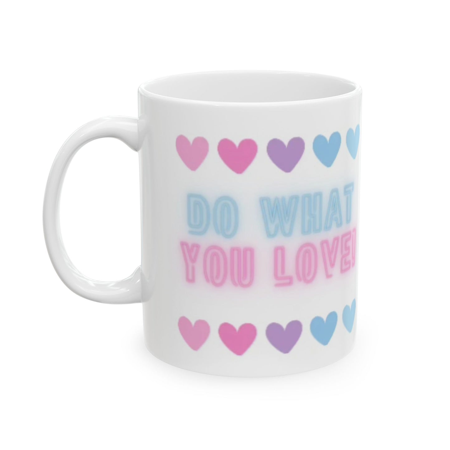Colorful Love Quote Mug - Do What You Love! - Cute Gift for Friends, Valentine's Day, Positive Vibes, Coffee Cup