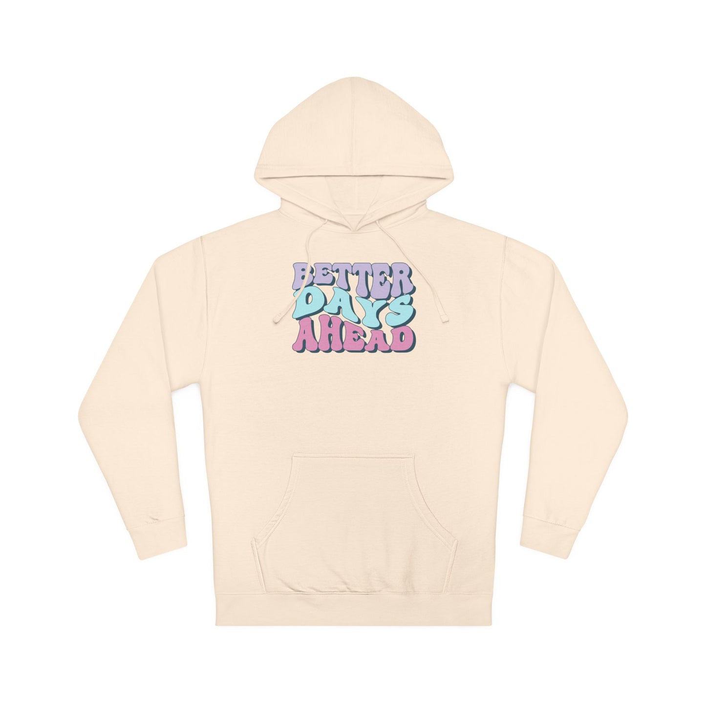 Better Days Ahead Hoodie - Unisex Hooded Sweatshirt, Cozy Sweatshirt, Positive Vibes Apparel, Gift for Friends, Inspirational Wear