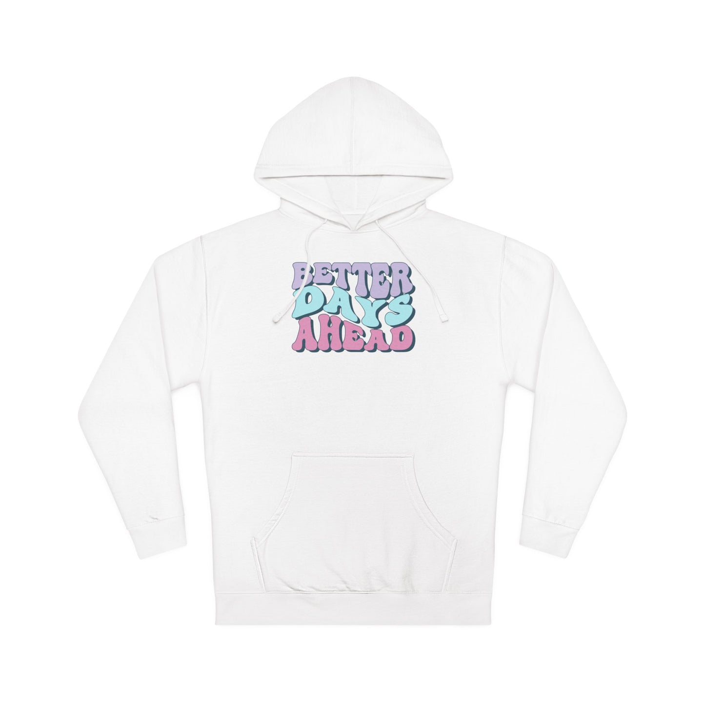 Better Days Ahead Hoodie - Unisex Hooded Sweatshirt, Cozy Sweatshirt, Positive Vibes Apparel, Gift for Friends, Inspirational Wear