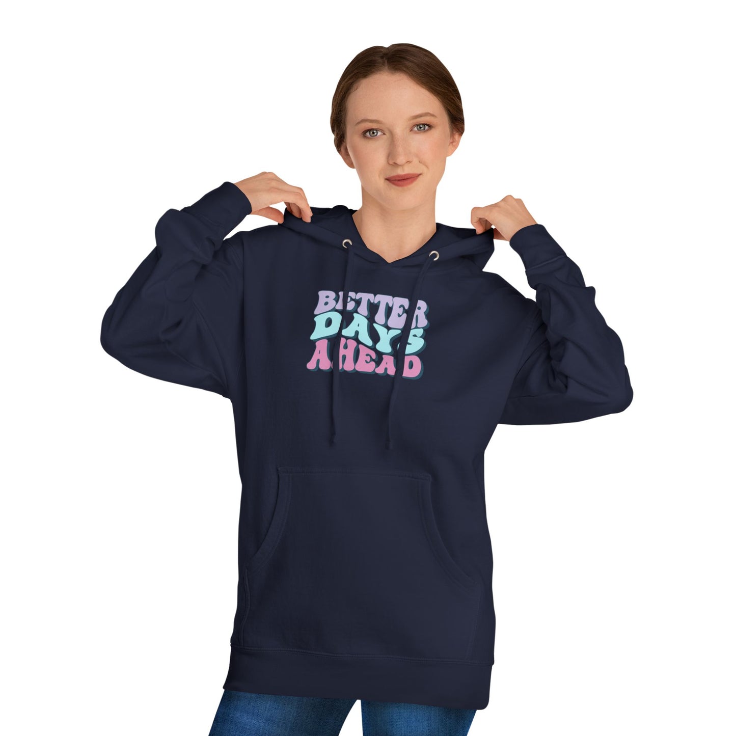 Better Days Ahead Hoodie - Unisex Hooded Sweatshirt, Cozy Sweatshirt, Positive Vibes Apparel, Gift for Friends, Inspirational Wear