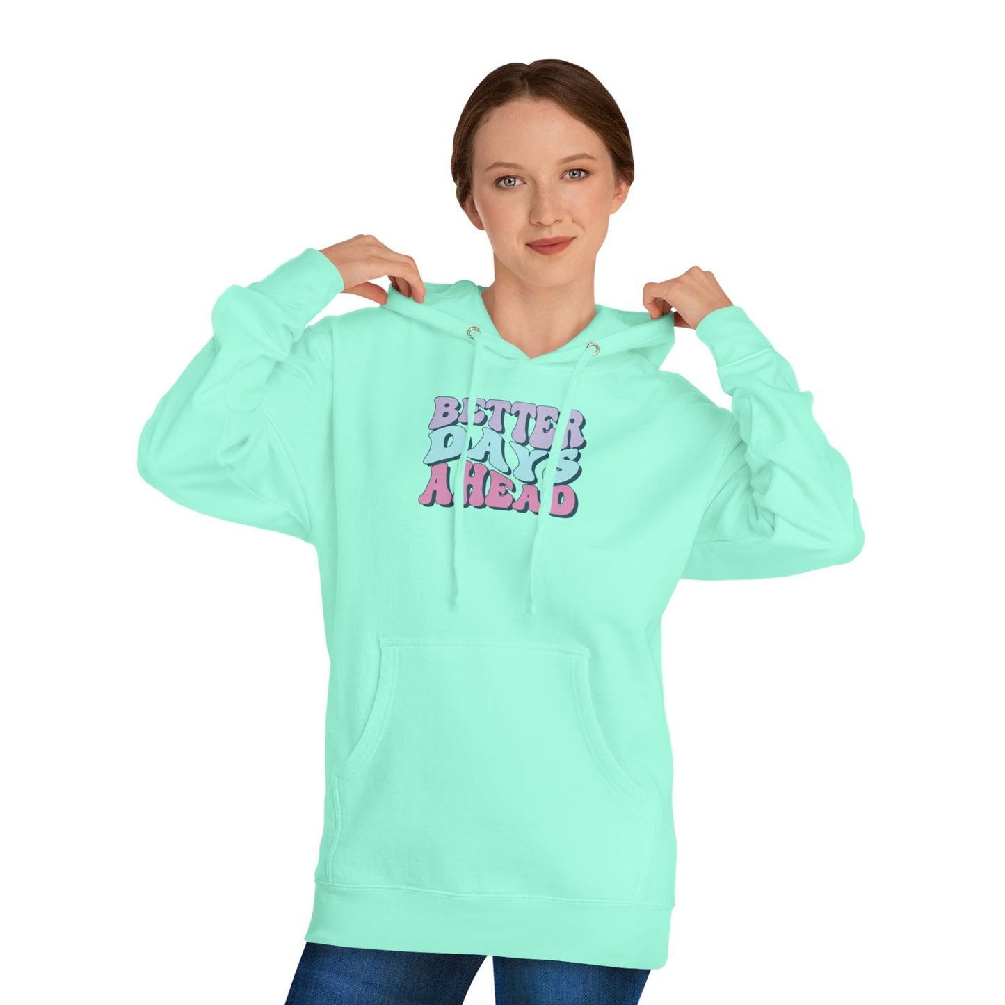 Better Days Ahead Hoodie - Unisex Hooded Sweatshirt, Cozy Sweatshirt, Positive Vibes Apparel, Gift for Friends, Inspirational Wear