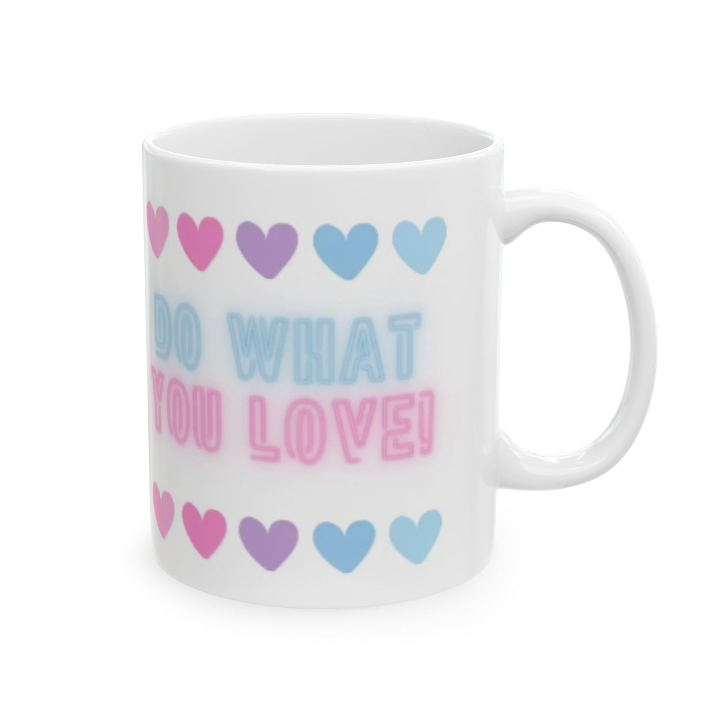 Colorful Love Quote Mug - Do What You Love! - Cute Gift for Friends, Valentine's Day, Positive Vibes, Coffee Cup