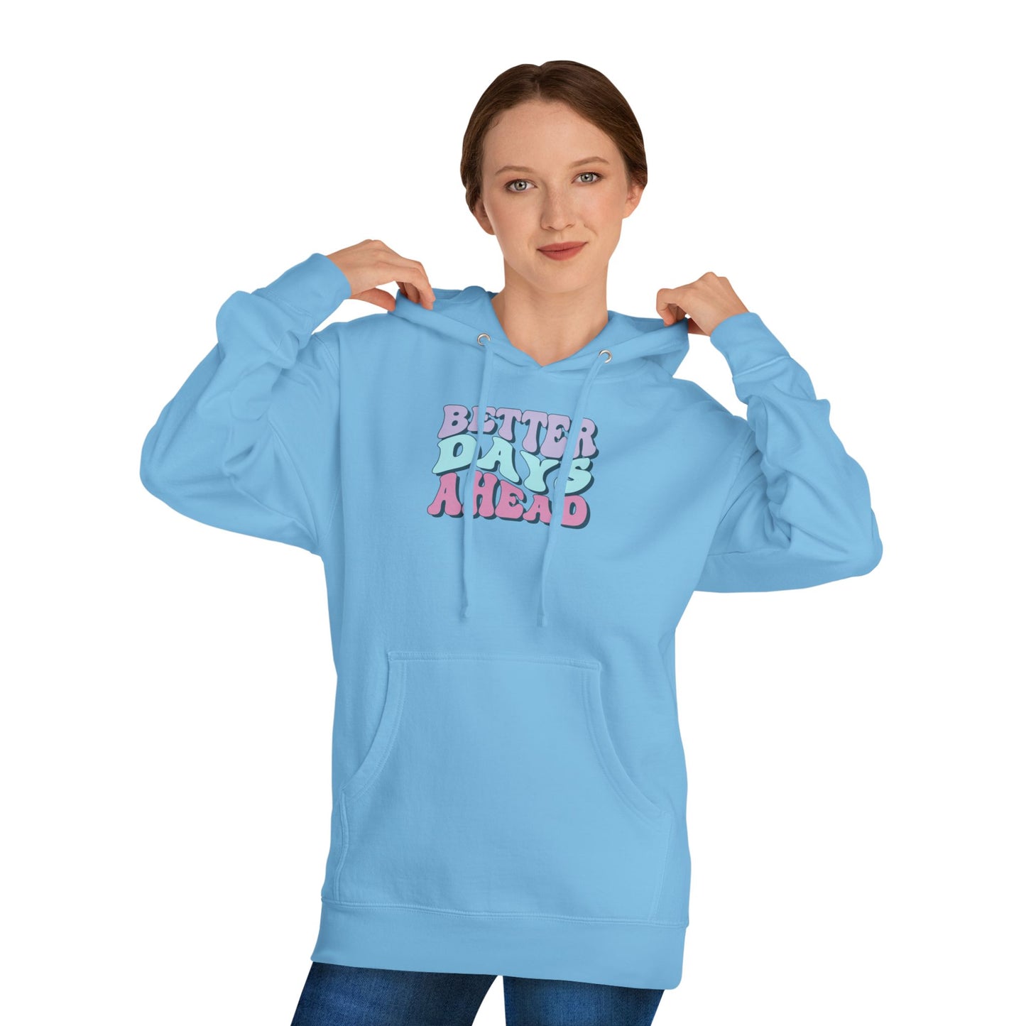 Better Days Ahead Hoodie - Unisex Hooded Sweatshirt, Cozy Sweatshirt, Positive Vibes Apparel, Gift for Friends, Inspirational Wear