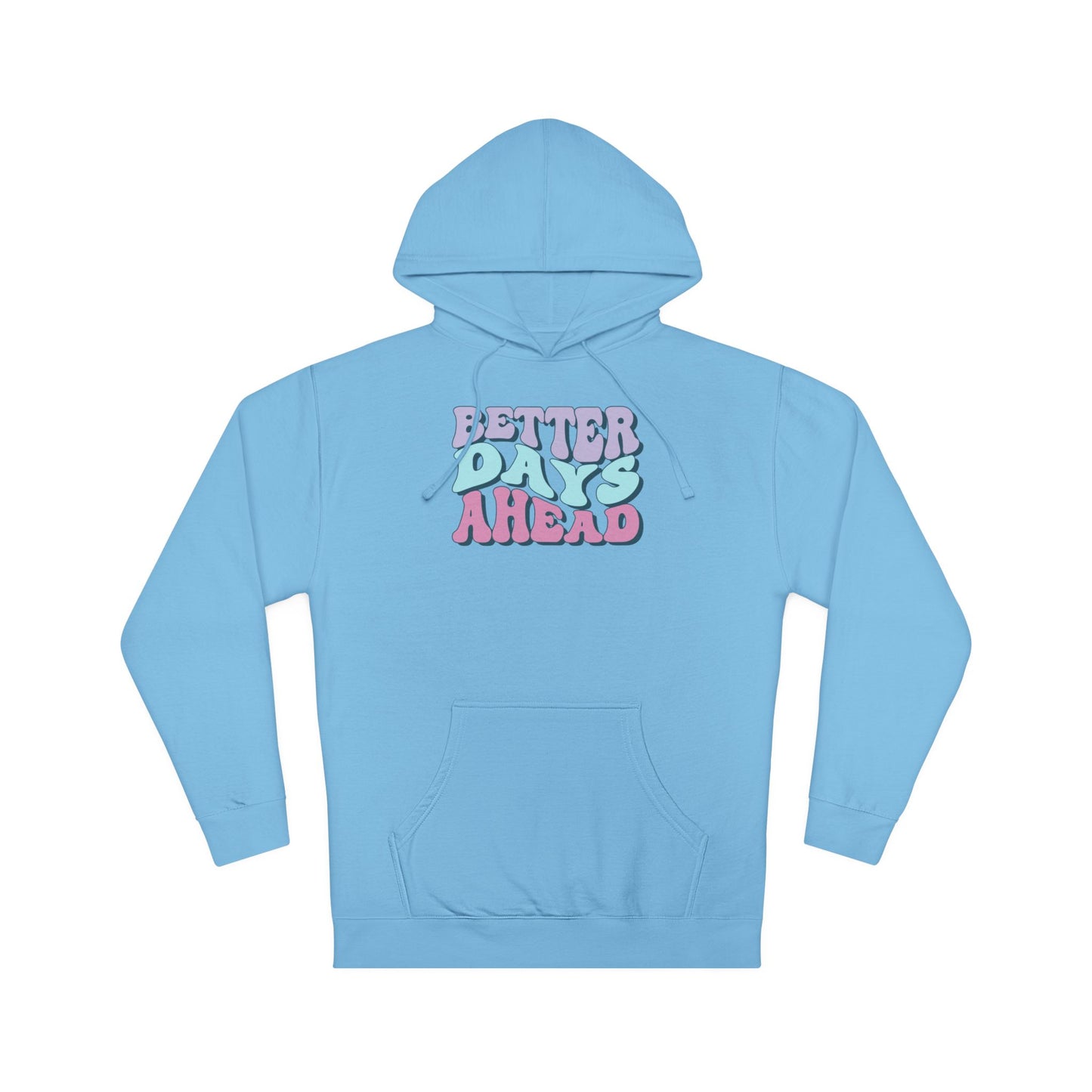 Better Days Ahead Hoodie - Unisex Hooded Sweatshirt, Cozy Sweatshirt, Positive Vibes Apparel, Gift for Friends, Inspirational Wear