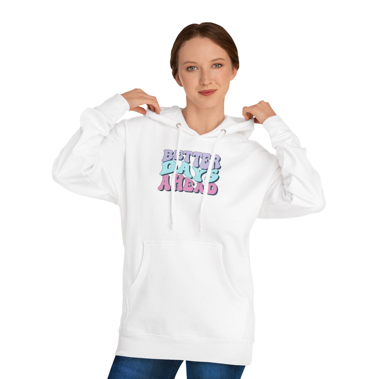 Better Days Ahead Hoodie - Unisex Hooded Sweatshirt, Cozy Sweatshirt, Positive Vibes Apparel, Gift for Friends, Inspirational Wear